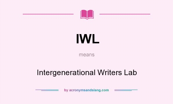 What does IWL mean? It stands for Intergenerational Writers Lab