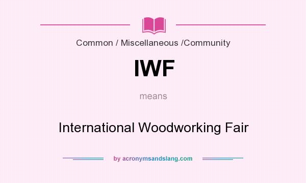 What does IWF mean? It stands for International Woodworking Fair