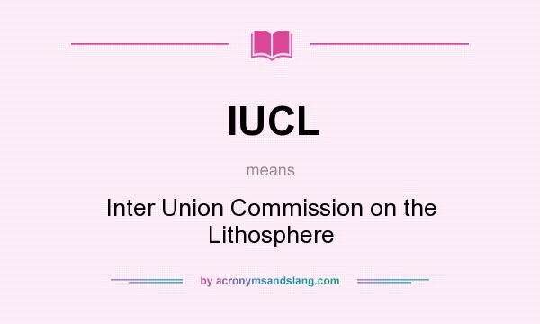 What does IUCL mean? It stands for Inter Union Commission on the Lithosphere