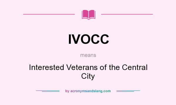 What does IVOCC mean? It stands for Interested Veterans of the Central City