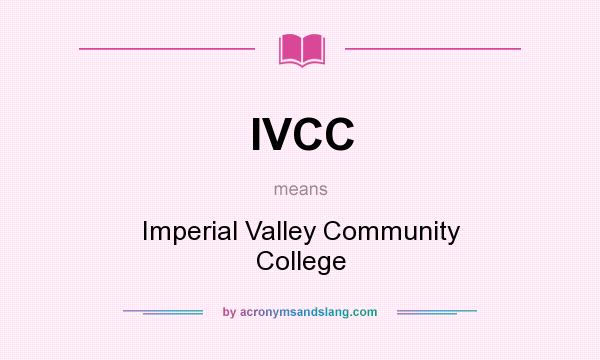 What does IVCC mean? It stands for Imperial Valley Community College