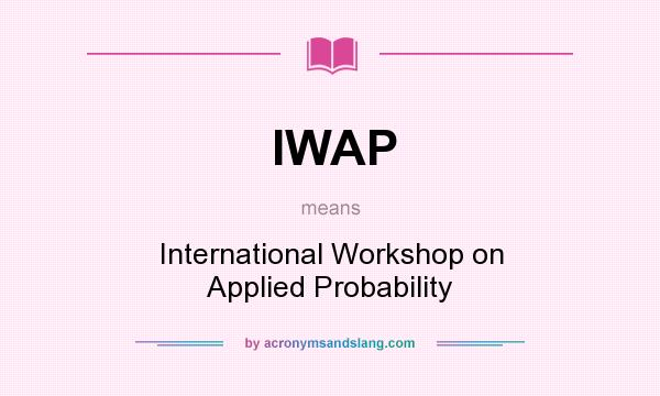 What does IWAP mean? It stands for International Workshop on Applied Probability