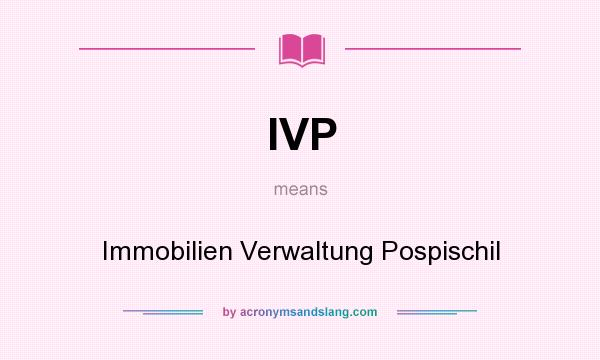 What does IVP mean? It stands for Immobilien Verwaltung Pospischil