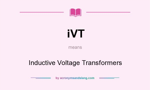 What does iVT mean? It stands for Inductive Voltage Transformers