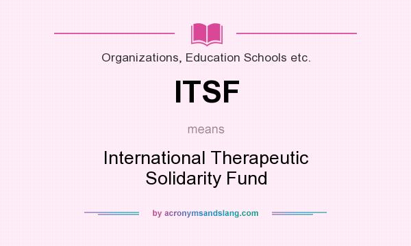 What does ITSF mean? It stands for International Therapeutic Solidarity Fund