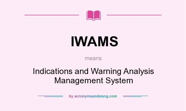 What does IWAMS mean? It stands for Indications and Warning Analysis Management System