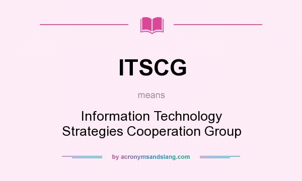 What does ITSCG mean? It stands for Information Technology Strategies Cooperation Group