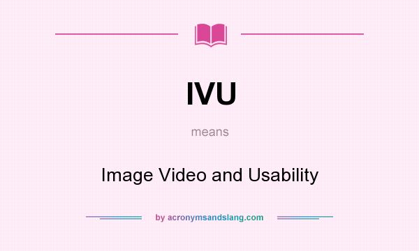 What does IVU mean? It stands for Image Video and Usability