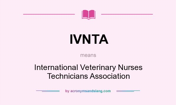 What does IVNTA mean? It stands for International Veterinary Nurses Technicians Association