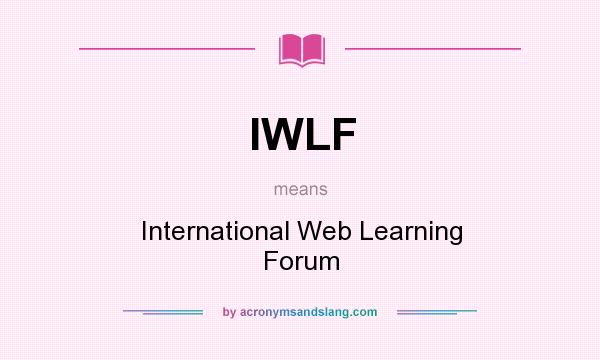 What does IWLF mean? It stands for International Web Learning Forum