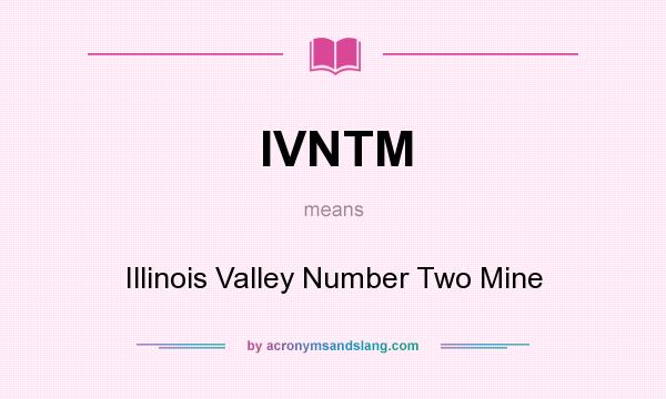What does IVNTM mean? It stands for Illinois Valley Number Two Mine