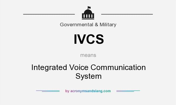 What does IVCS mean? It stands for Integrated Voice Communication System