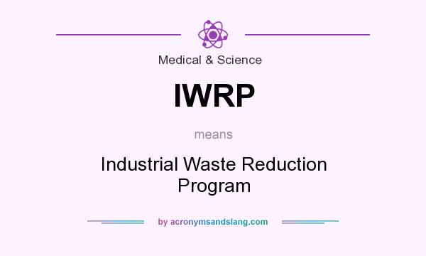 What does IWRP mean? It stands for Industrial Waste Reduction Program