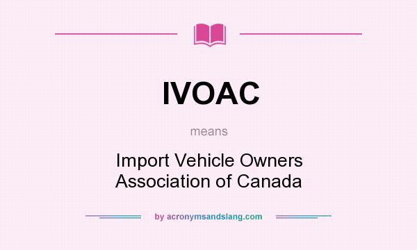 What does IVOAC mean? It stands for Import Vehicle Owners Association of Canada