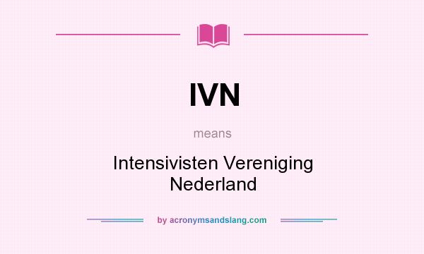 What does IVN mean? It stands for Intensivisten Vereniging Nederland
