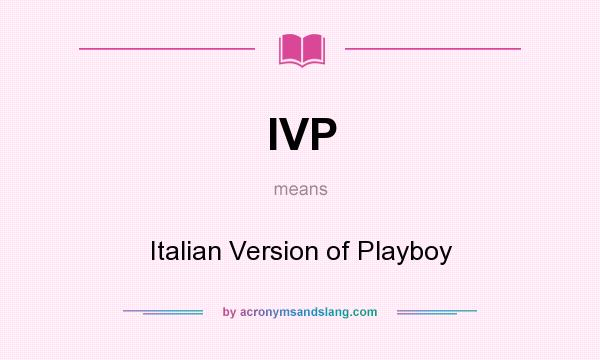 What does IVP mean? It stands for Italian Version of Playboy