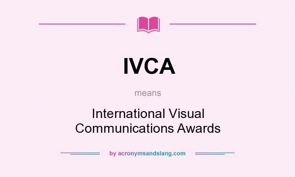 What does IVCA mean? It stands for International Visual Communications Awards
