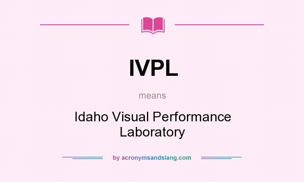What does IVPL mean? It stands for Idaho Visual Performance Laboratory