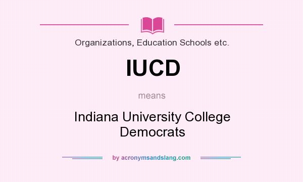 What does IUCD mean? It stands for Indiana University College Democrats