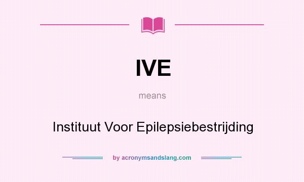 What does IVE mean? It stands for Instituut Voor Epilepsiebestrijding