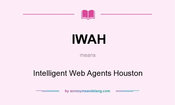 What does IWAH mean? It stands for Intelligent Web Agents Houston