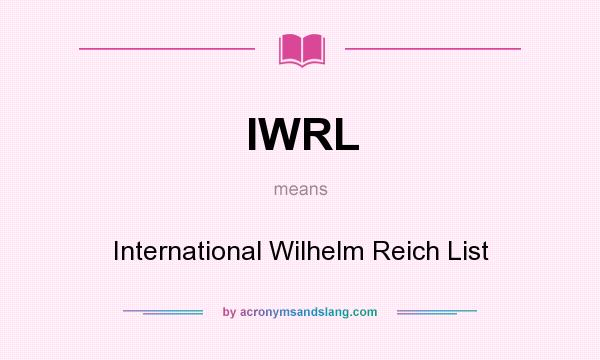 What does IWRL mean? It stands for International Wilhelm Reich List