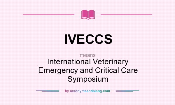 What does IVECCS mean? It stands for International Veterinary Emergency and Critical Care Symposium