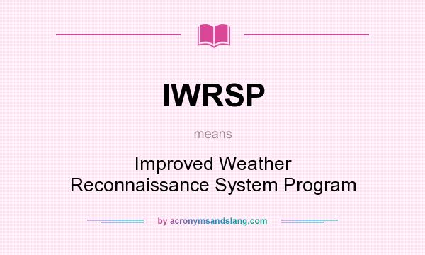 What does IWRSP mean? It stands for Improved Weather Reconnaissance System Program
