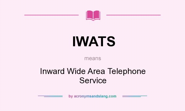 What does IWATS mean? It stands for Inward Wide Area Telephone Service