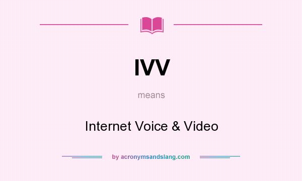 What does IVV mean? It stands for Internet Voice & Video