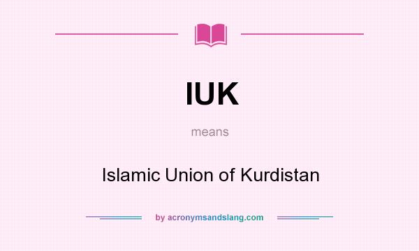 What does IUK mean? It stands for Islamic Union of Kurdistan