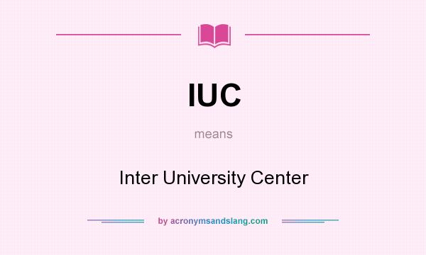 What does IUC mean? It stands for Inter University Center