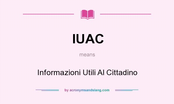 What does IUAC mean? It stands for Informazioni Utili Al Cittadino