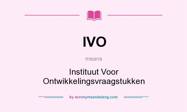 What does IVO mean? It stands for Instituut Voor Ontwikkelingsvraagstukken