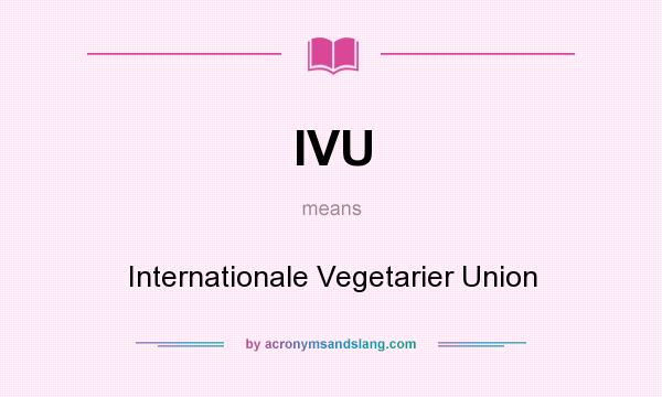 What does IVU mean? It stands for Internationale Vegetarier Union