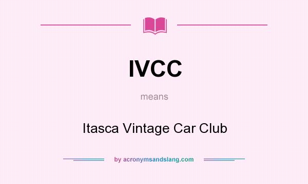 What does IVCC mean? It stands for Itasca Vintage Car Club