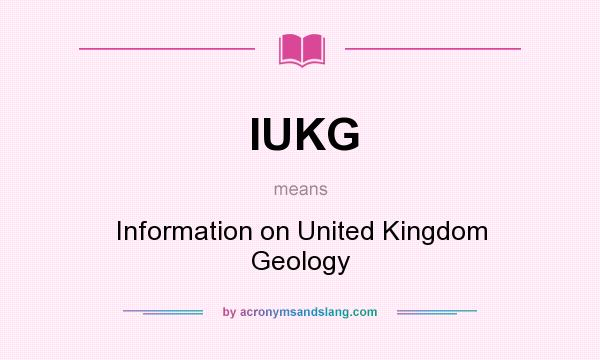 What does IUKG mean? It stands for Information on United Kingdom Geology