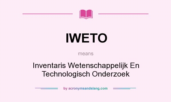 What does IWETO mean? It stands for Inventaris Wetenschappelijk En Technologisch Onderzoek
