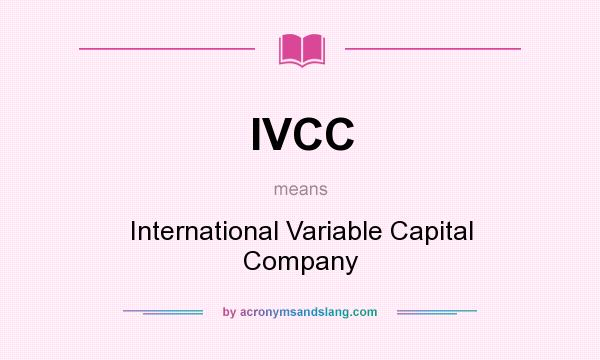 What does IVCC mean? It stands for International Variable Capital Company