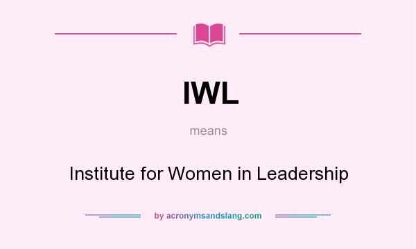 What does IWL mean? It stands for Institute for Women in Leadership