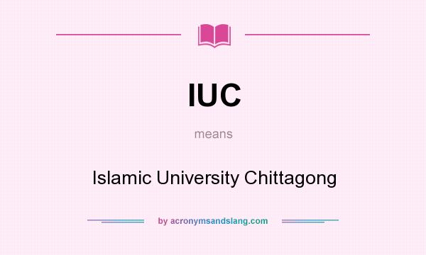 What does IUC mean? It stands for Islamic University Chittagong