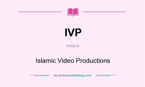 What does IVP mean? It stands for Islamic Video Productions