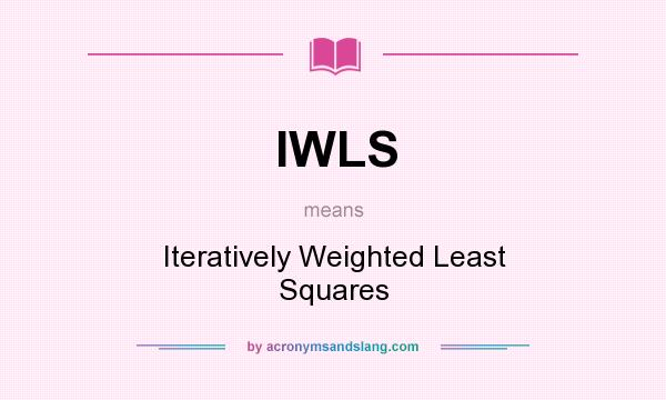 What does IWLS mean? It stands for Iteratively Weighted Least Squares