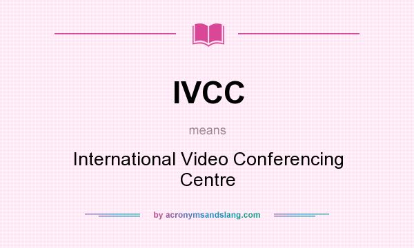 What does IVCC mean? It stands for International Video Conferencing Centre