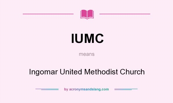 What does IUMC mean? It stands for Ingomar United Methodist Church