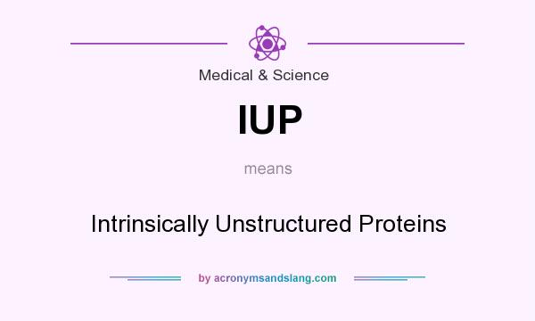 What does IUP mean? It stands for Intrinsically Unstructured Proteins