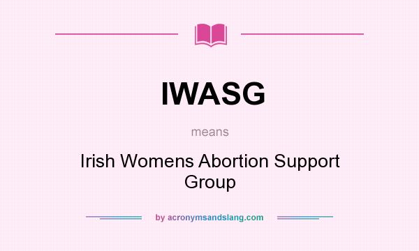 What does IWASG mean? It stands for Irish Womens Abortion Support Group