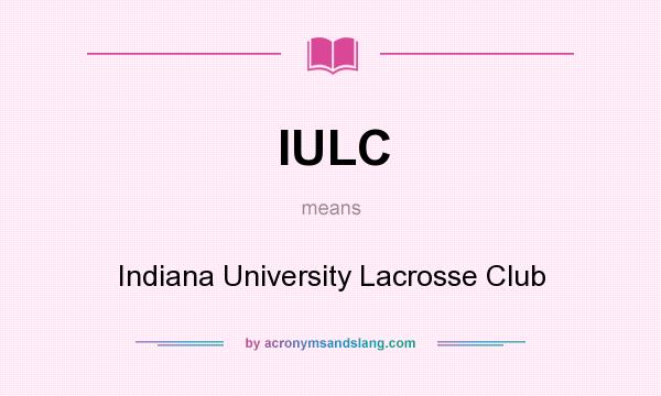 What does IULC mean? It stands for Indiana University Lacrosse Club