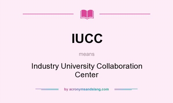 What does IUCC mean? It stands for Industry University Collaboration Center