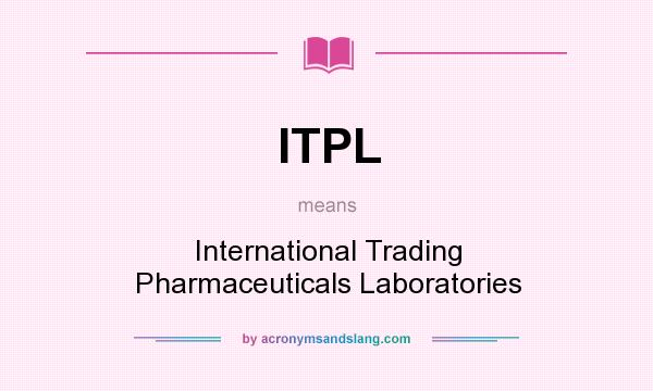 What does ITPL mean? It stands for International Trading Pharmaceuticals Laboratories